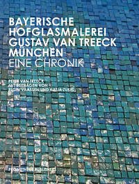 Bayerische Hofglasmalerei Gustav van Treeck München – Eine Chronik