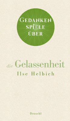 Gedankenspiele über die Gelassenheit - Helbich, Ilse