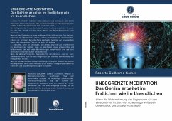 UNBEGRENZTE MEDITATION: Das Gehirn arbeitet im Endlichen wie im Unendlichen - Gomes, Roberto Guillermo