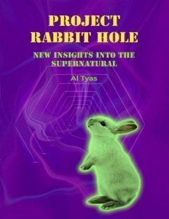 Project Rabbit Hole - New Insights Into the Supernatural (eBook, ePUB) - Tyas, Al