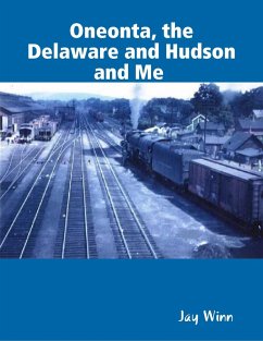 Oneonta, the Delaware and Hudson and Me (eBook, ePUB) - Winn, Jay