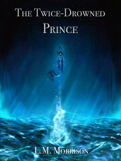 The Twice-Drowned Prince (eBook, ePUB) - Morrison, L. M.
