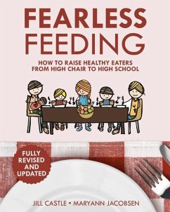 Fearless Feeding: How to Raise Healthy Eaters From High Chair to High School - Castle, Jill; Jacobsen, Maryann