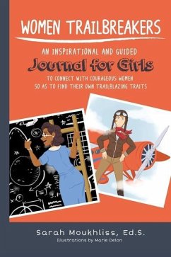 Women TrailBreakers: An Inspirational and Guided Journal For Girls to Connect with Courageous Women so as to Find Their Own TrailBlazing Tr - Moukhliss, Sarah