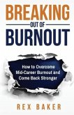 Breaking Out of Burnout: Overcoming Mid-Career Burnout and Coming Back Stronger