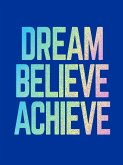 Dream, Believe, Achieve