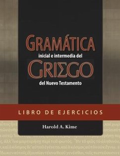 Gramática Inicial E Intermedia del Griego del Nuevo Testamento - Libro de Ejercicios - Kime, Harold