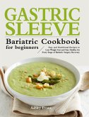 The Gastric Sleeve Bariatric Cookbook for Beginners: Easy and Nutritional Recipes to Lose Weight Fast and Stay Healthy for Every Stage of Bariatric Su