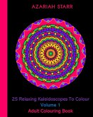 25 Relaxing Kaleidoscopes To Colour Volume 1