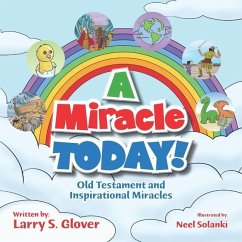 A Miracle Today!: Old Testament and Inspirational Miracles - Glover, Larry S.