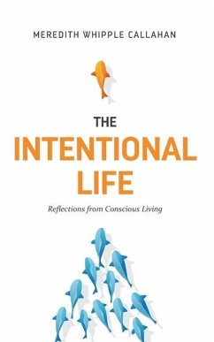 The Intentional Life: Reflections from Conscious Living - Whipple Callahan, Meredith