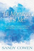 &quote;Hi Momma, It's Me.&quote;: How Souls Can Stay Connected Forever and the Power of Undying Love