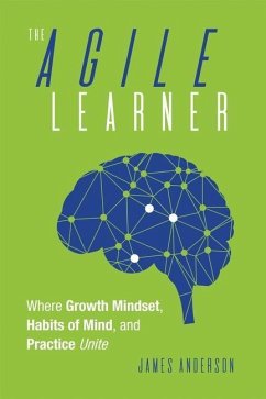 The Agile Learner: Where Growth Mindset, Habits of Mind, and Practice Unite - Anderson, James