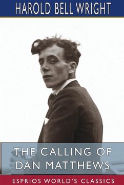 The Calling of Dan Matthews (Esprios Classics) - Wright, Harold Bell