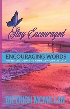Stay Encouraged: Encouraging Words and Lessons for Parents with Exceptional Children - McMillan, Dietrich