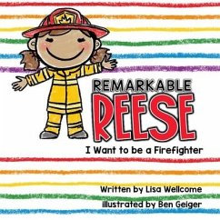 Remarkable Reese: I Want to be a Firefighter - Wellcome, Lisa