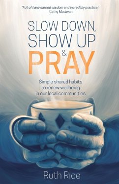 Slow Down, Show Up and Pray - Rice, Ruth