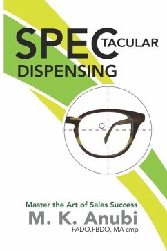 SPEC-tacular Dispensing: Master The Art Of Sales Success - Anubi Fbdo, Maria K.