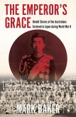 The Emperor's Grace: Untold Stories of the Australians Enslaved in Japan During World War II