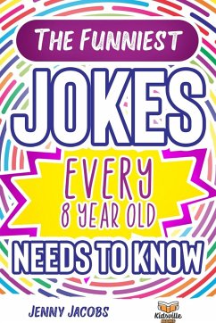 The Funniest Jokes EVERY 8 Year Old Needs to Know - Jacobs, Jenny