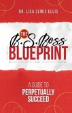 The B.S. Boss Blueprint: A Guide To Perpetually Succeed