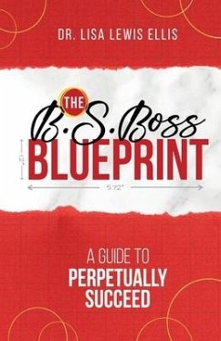 The B.S. Boss Blueprint: A Guide To Perpetually Succeed - Lewis Ellis, Lisa