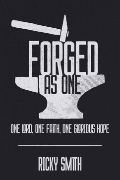 Forged As One: One Lord, One Faith, One Glorious Hope - Smith, Ricky