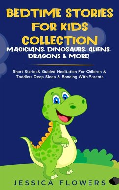 Bedtime Stories For Kids Collection- Magicians, Dinosaurs, Aliens, Dragons& More! - Flowers, Jessica
