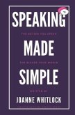 Speaking Made Simple: The Better You Speak, The Bigger Your World