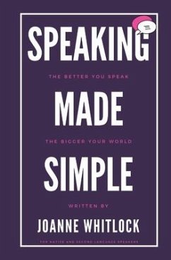 Speaking Made Simple: The Better You Speak, The Bigger Your World - Whitlock, Joanne