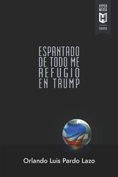 Espantado de todo me refugio en Trump - Pardo Lazo, Orlando Luis