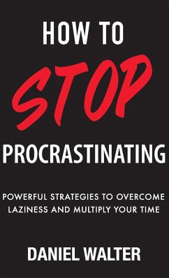 How to Stop Procrastinating - Walter, Daniel