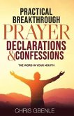 Practical Breakthrough Prayer Declarations & Confessions: The Word in Your Mouth
