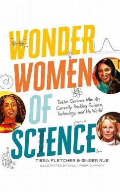 Wonder Women of Science: Twelve Geniuses Who Are Currently Rocking Science, Technology, and the World - Fletcher, Tiera; Rue, Ginger