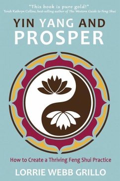 Yin Yang and Prosper: How to Create a Thriving Feng Shui Practice - Grillo, Lorrie Webb
