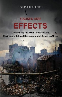 Causes And Effects: Unearthing The Root Causes Of Environmental And Developmental Crises In Africa - Bhebhe, Philip