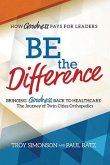 Be the Difference: Bringing Goodness Back to Healthcare: The Journey of Twin Cities Orthopedics