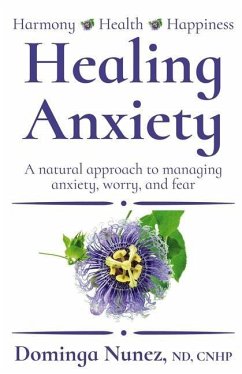 Healing Anxiety: : A natural approach to managing anxiety, worry, and fear - Nunez, Dominga