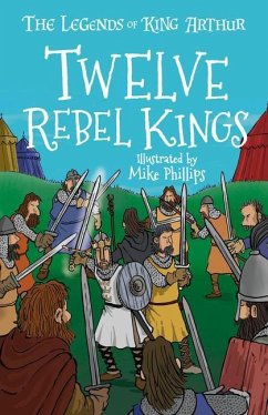 The Legends of King Arthur: Twelve Rebel Kings