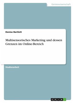 Multisensorisches Marketing und dessen Grenzen im Online-Bereich - Bartlett, Denise