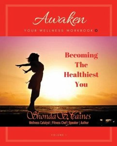 Awaken Your Wellness Workbook: Becoming The Healthiest You - Caines, Shonda S.