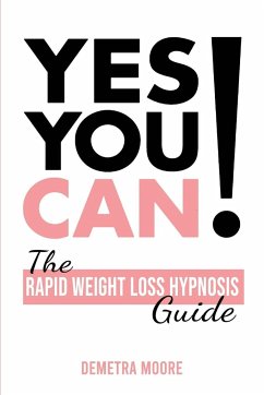 Yes you CAN!-The Rapid Weight Loss Hypnosis Guide - Moore, Demetra