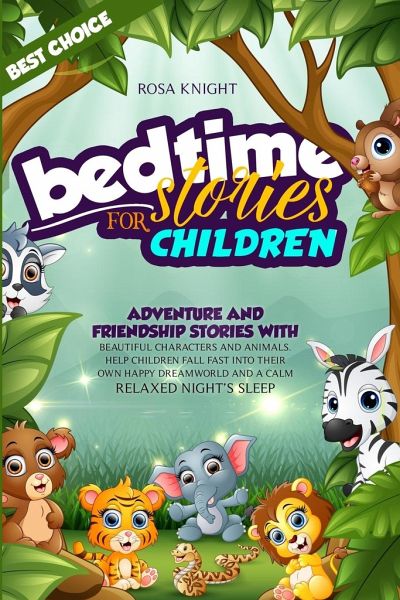 Bedtime Stories for Children: Adventure and Friendship Stories with Beautiful Characters and Animals. Help Children Fall Fast into Their Own Happy D Bedtime Stories for Children: Adventure and Friendship Stories with Beautiful Characters and Animals. Help Children Fall Fast into Their Own Happy D