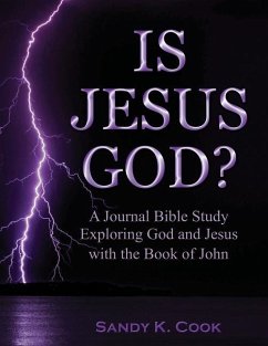 Is Jesus God?: A Journal Bible Study Exploring God and Jesus with the Book of John - Cook, Sandy K.