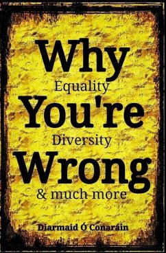 Why You're Wrong: Equality, Diversity & much more - Ó. Conaráin, Diarmaid