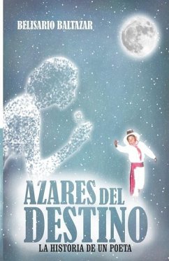 Azares del Destino: La Historia de un Poeta - Baltazar, Belisario Juventino; Baltazar, Belisario J.