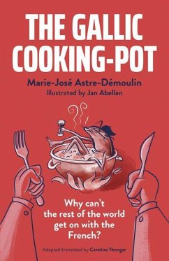 The Gallic Cooking-Pot: Why Can't the Rest of the World Get on with the French? - Astre-Démoulin, Marie-José