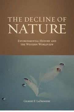 The Decline of Nature: Environmental History and the Western Worldview - Lafreniere, Gilbert