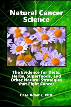 Natural Cancer Science: The Evidence for Diets, Herbs, Superfoods, and Other Natural Strategies that Fight Cancer - Adams, Case