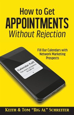 How to Get Appointments Without Rejection - Schreiter, Keith; Schreiter, Tom "Big Al"